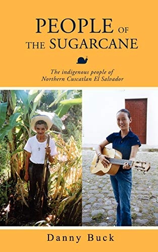 People of the Sugarcane: The Indigenous People of Northern Cuscatlan El Salvador