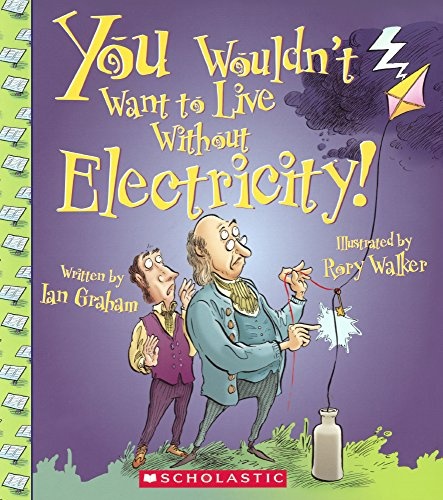 You Wouldn't Want To Live Without Electricity (Turtleback School & Library Binding Edition)