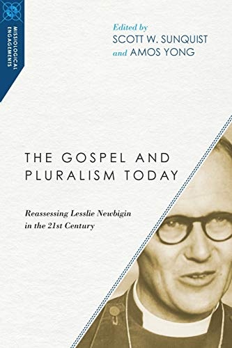 The Gospel and Pluralism Today: Reassessing Lesslie Newbigin in the 21st Century (Missiological Engagements)