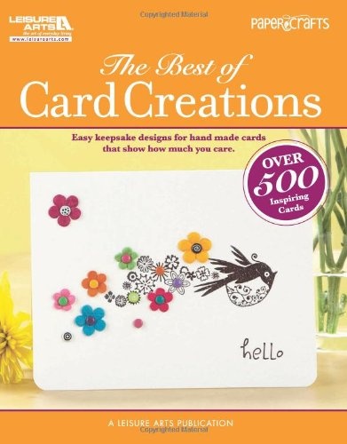 Papercrafts: The Best of Card Creations (Leisure Arts #5278): Easy Keepsake Designs to Express All Your Special Sentiments