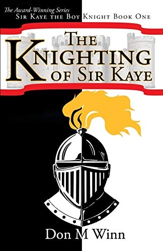 The Knighting of Sir Kaye: A kids adventure book about knights, chivalry and a medieval queen (Sir Kaye the Boy Knight)