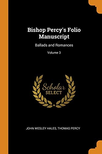 Bishop Percy's Folio Manuscript: Ballads and Romances; Volume 3