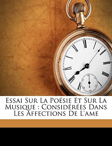 Essai sur la poÃ©sie et sur la musique: considÃ©rÃ©es dans les affections de l'ame (French Edition)