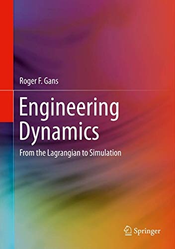 Engineering Dynamics: From the Lagrangian to Simulation (Mechanical Engineering)