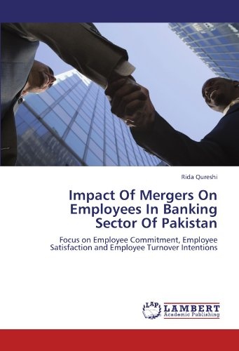 Impact Of Mergers On Employees In Banking Sector Of Pakistan: Focus on Employee Commitment, Employee Satisfaction and Employee Turnover Intentions
