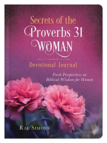 Secrets of the Proverbs 31 Woman Devotional Journal: Fresh Perspectives on Biblical Wisdom for Women