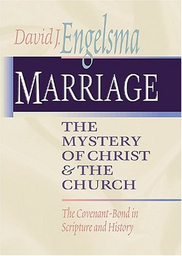 Marriage, The Mystery of Christ and the Church: The Covenant-Bond in Scripture and History