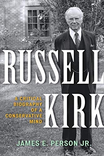 Russell Kirk: A Critical Biography of a Conservative Mind
