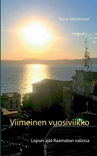 Viimeinen vuosiviikko: Lopun ajat Raamatun valossa (Finnish Edition)