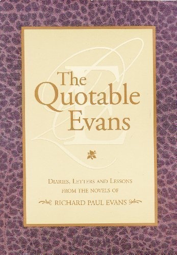 The Quotable Evans : Diaries, Letter and Lessons From The Novels of Richard Paul Evans