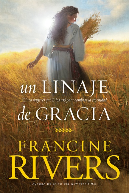 Un linaje de gracia: Cinco historias de mujeres que Dios usó para cambiar la eternidad (Spanish Edition)