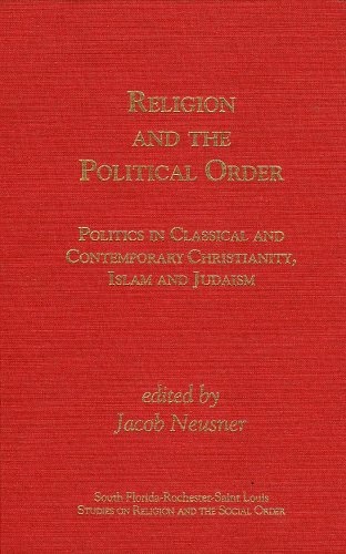 Religion and the Political Order: politics in Classical and Contemporary Christianity, Islam and Judaism (South Florida-Rochester-St. Louis Studies in Religion and the Social Order)
