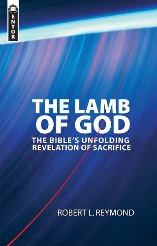 The Lamb of God: The Bible's unfolding revelation of Sacrifice