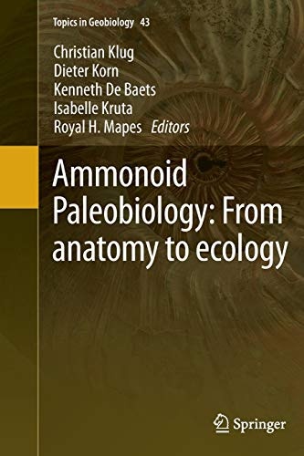 Ammonoid Paleobiology: From anatomy to ecology (Topics in Geobiology, 43)