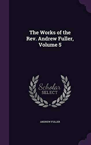 The Works of the REV. Andrew Fuller, Volume 5