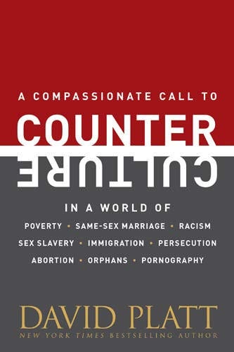 A Compassionate Call to Counter Culture in a World of Poverty, Same-sex Marriage, Racism, Sex Slavery, Immigration, Persecution, Abortion, Orphans, Pornography