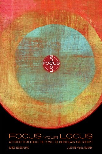 Focus Your Locus: Activities That Focus the Power of Individual and Groups