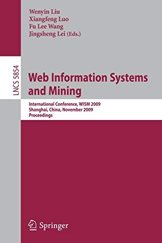Web Information Systems and Mining: International Conference, WISM 2009, Shanghai, China, November 7-8, 2009, Proceedings (Lecture Notes in Computer Science, 5854)