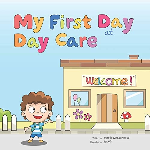 My First Day at Day Care: A fun, colorful children's picture book about starting day care