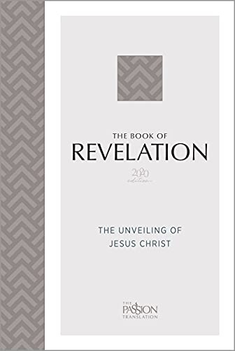 The Book of Revelation (2020 edition): The Unveiling of Jesus Christ (The Passion Translation)