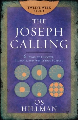 The Joseph Calling Twelve Week Study: 6 stages to discover, navigate, and fulfill your purpose