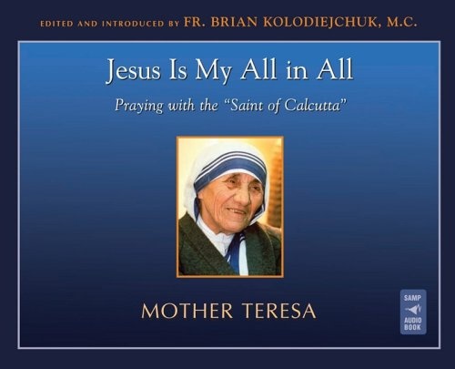 Jesus Is My All in All: Praying with the Saint of Calcutta