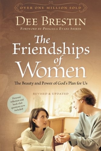 The Friendships of Women: The Beauty and Power of God's Plan for Us (Dee Brestin's Series)