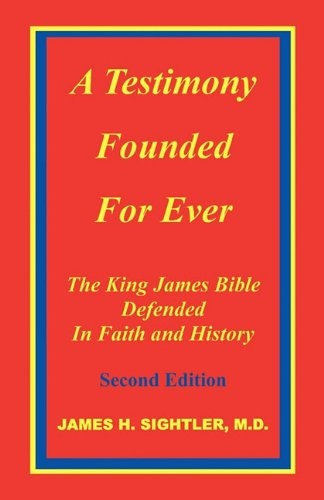 A Testimony Founded Forever: The King James Bible Defended in Faith and History