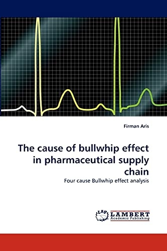 The cause of bullwhip effect in pharmaceutical supply chain: Four cause Bullwhip effect analysis