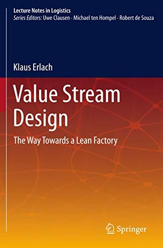 Value Stream Design: The Way Towards a Lean Factory (Lecture Notes in Logistics)