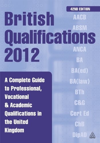 British Qualifications 2012: A Complete Guide to Professional, Vocational & Academic Qualifications in the United Kingdom