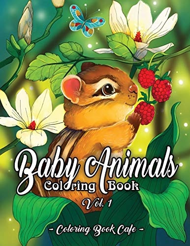 Baby Animals Coloring Book: An Adult Coloring Book Featuring Super Cute and Adorable Baby Woodland Animals for Stress Relief and Relaxation Vol. I (Baby Animal Coloring Books)