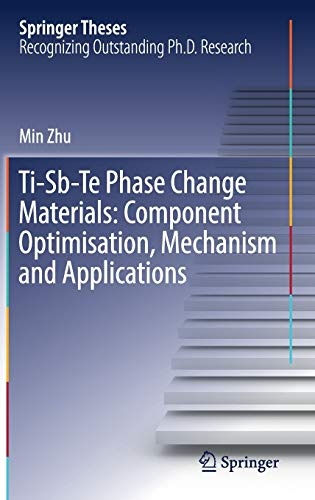 Ti-Sb-Te Phase Change Materials: Component Optimisation, Mechanism and Applications (Springer Theses)