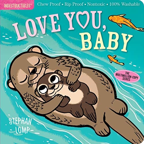 Indestructibles: Love You, Baby: Chew Proof Â· Rip Proof Â· Nontoxic Â· 100% Washable (Book for Babies, Newborn Books, Safe to Chew)