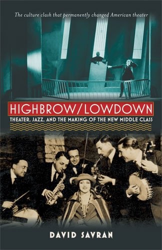 Highbrow/Lowdown: Theater, Jazz, and the Making of the New Middle Class