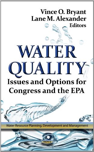 Water Quality: Issues and Options for Congress and the EPA (Water Resource Planning, Development and Management)