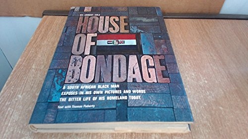 House of Bondage: A South African Black Man Exposes in His Own Pictures and Words the Bitter Life of His Homeland Today