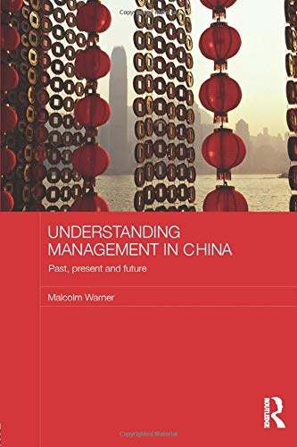 Understanding Management in China: Past, present and future (Routledge Studies in the Growth Economies of Asia)