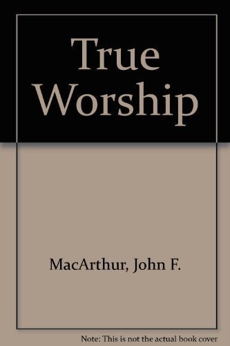 True Worship (John MacArthur's Bible studies)