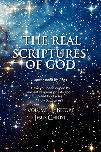 'The Real Scriptures' of God: Book 1 - Before Jesus Christ