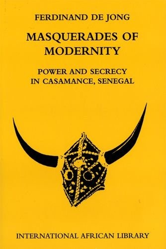 Masquerades of Modernity: Power and Secrecy in Casamance, Senegal (International African Library)