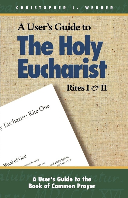 The Holy Eucharist: Rites I & II (A User's Guide to the Book of Common Prayer)