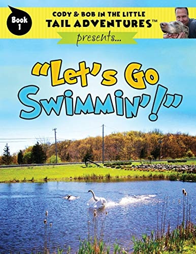 Cody & Bob In The Little Tail Adventures Book 1: Let's Go Swimmin'!