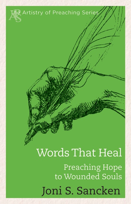 Words That Heal: Preaching Hope to Wounded Souls (Artistry in Preaching)