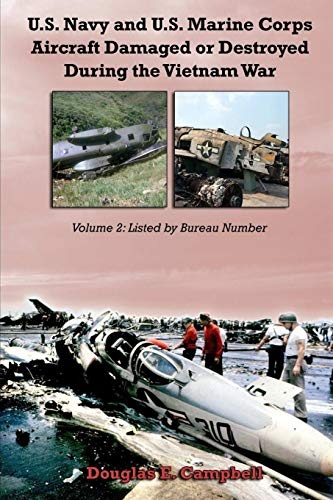 U.S. Navy and U.S. Marine Corps Aircraft Damaged or Destroyed During the Vietnam War. Volume 2: Listed by Bureau Number
