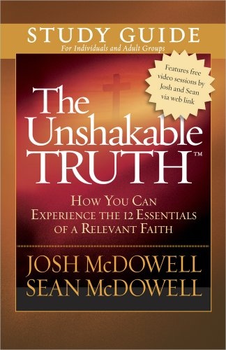 The Unshakable TruthÂ® Study Guide: How You Can Experience the 12 Essentials of a Relevant Faith