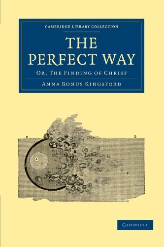 The Perfect Way: Or, The Finding of Christ (Cambridge Library Collection - Spiritualism and Esoteric Knowledge)
