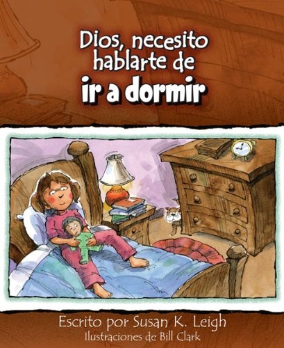 Dios, necesito hablarte de... ir a dormir (God, I Need to Talk to You about...Bedtime) (Spanish Edition)