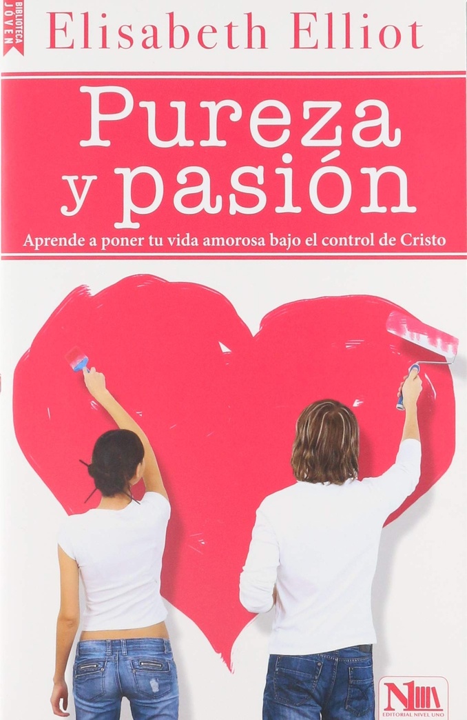 Pureza y pasión: Cómo poner nuestra vida amorosa bajo la autoridad de Cristo (Spanish Edition)