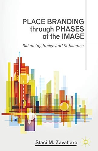 Place Branding through Phases of the Image: Balancing Image and Substance